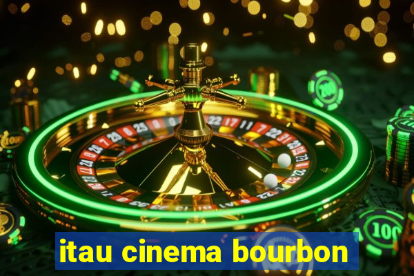 itau cinema bourbon